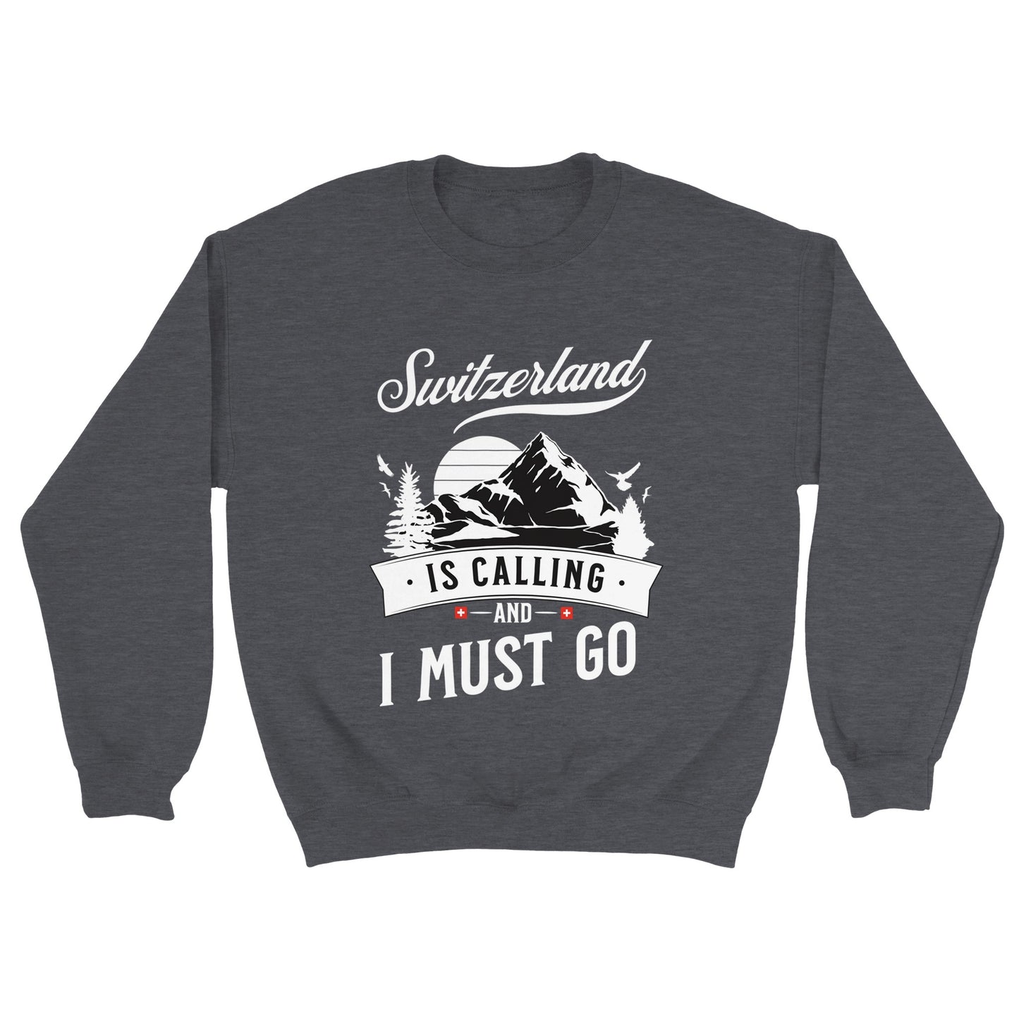 Switzerland is calling & I must go | Adventure Inspired Unisex Sweatshirt